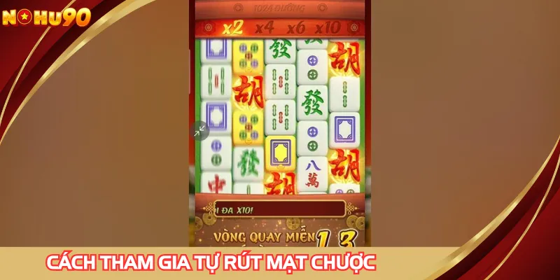 Hướng dẫn chi tiết cách tham gia tự rút mạt chược cho tân thủ