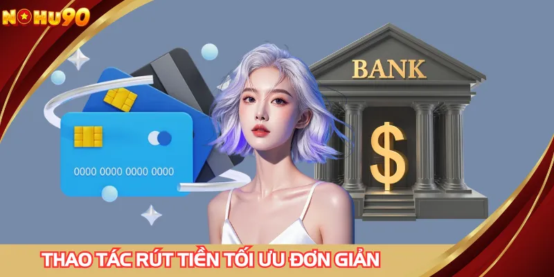 Hướng dẫn rút tiền NOHU90 với các thao tác đơn giản