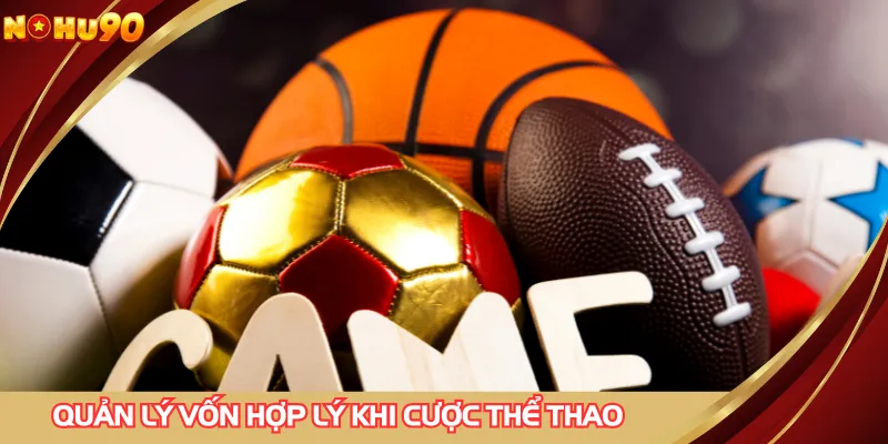 Quản lý vốn hợp lý khi cược thể thao