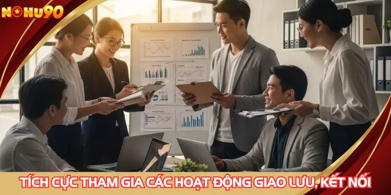 Tích cực tham gia các hoạt động giao lưu, kết nối
