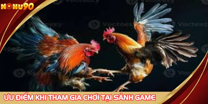 Ưu điểm khi tham gia chơi tại sảnh game 
